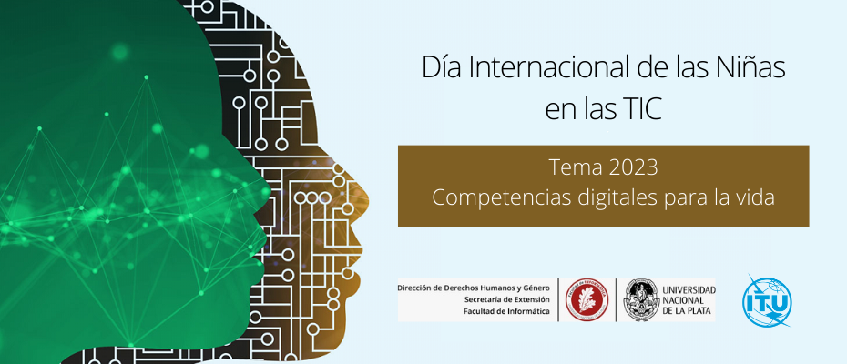 Día internacional de las niñas en las TIC 2023. Dos perfiles de mujer en verde y ocre con texturas tecnológicas sobre el margen izquierdo. Lleva los logos de la ITU y de la Dirección de Derechos Humanos y Género de la Facultad de Informática.