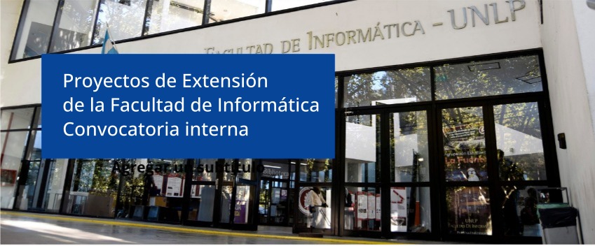 Sobre una imagen de la fachada de la Facultad de Informática hay un recuadro en color azul que dice en letras blancas Proyectos de Extensión de la Facultad de Informática Convocatoria intena